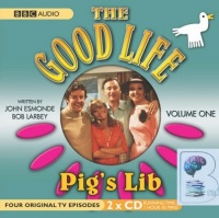 The Good Life - Volume 1 (2 Disk Set) written by John Esmonde and Bob Larbey performed by Richard Briers, Felicity Fendal, Paul Eddington and Penelope Keith on Audio CD (Unabridged)